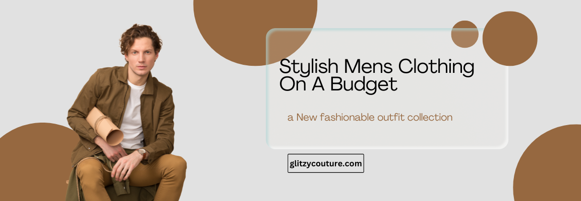 Stylish Mens Clothing On A Budget: Cost-Effective Class